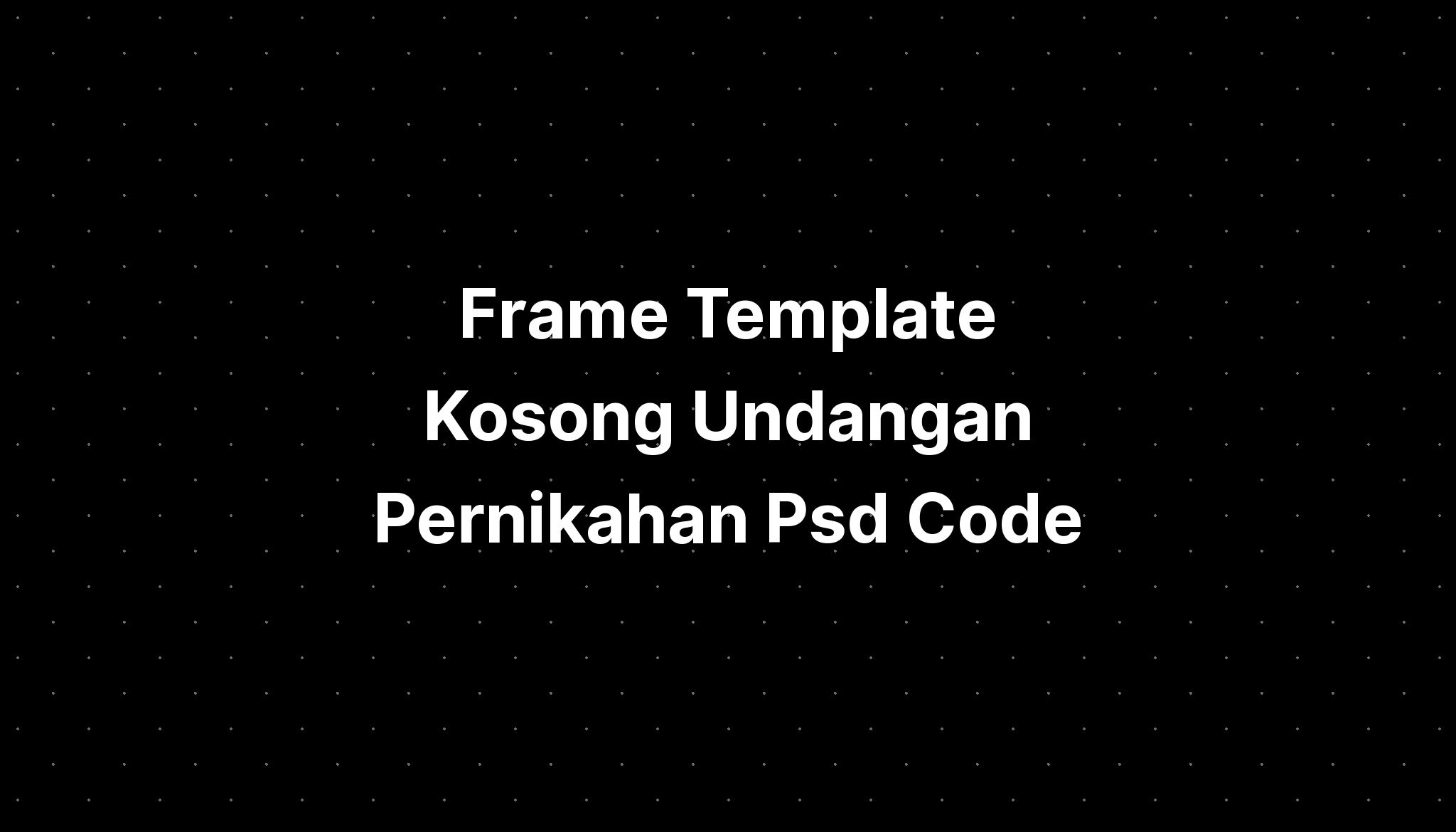 Frame Template Kosong Undangan Pernikahan Psd Code Finder Imagesee